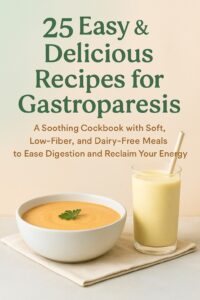 25 Gastroparesis Simple Recipes for Sensitive Stomachs